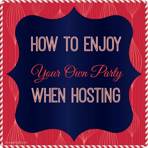 Hot to enjoy your own party when hosting