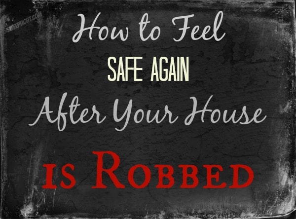 How to feel safe after your house is robbed