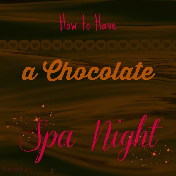 How to Have a Chocolate Spa Night